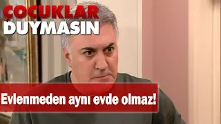 Evlenmeden aynı evde olmaz! - Çocuklar Duymasın