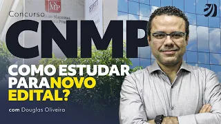 Concurso CNMP: como estudar para novo edital? Com Douglas Oliveira