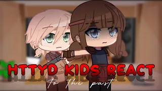 HTTYD Kids react to the Past | Gacha Club