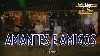 AMANTES E AMIGOS - João Moreno e Mariano