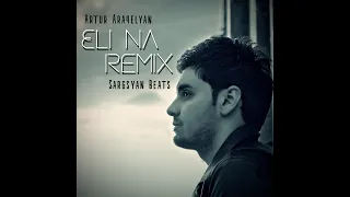 Artur Araqelyan - Eli Na (Sargsyan Beats Remix) 2021