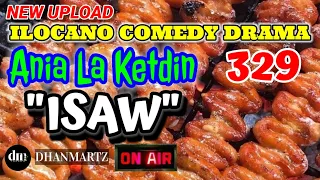 ILOCANO COMEDY DRAMA | ISAW | ANIA LA KETDIN 329 | NEW UPLOAD