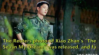 The Reuters photo of Xiao Zhan's "The Sea in My Dream" was released, and fans directly boycotte...