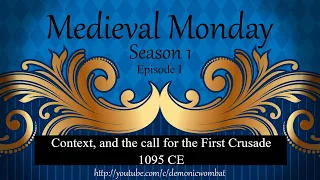 Medieval Mondays. S1Ep1 Context, & The call to the First Crusade.