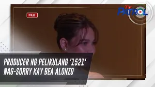 Producer ng pelikulang '1521' nag-sorry kay Bea Alonzo | TV Patrol