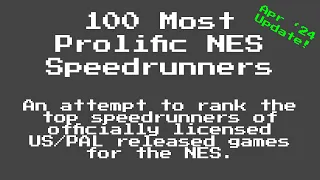 The 100 Most Prolific NES Speedrunners, Apr '24 Update!