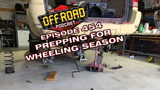 Off Road Podcast 454 - Prepping for Wheeling Season