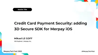 Credit Card Payment Security  adding 3D Secure SDK for Merpay iOS - Merpay Tech Fest 2022
