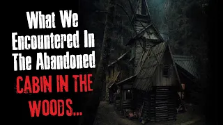 "What We Encountered In The Abandoned Cabin In The Woods" Creepypasta Scary Story