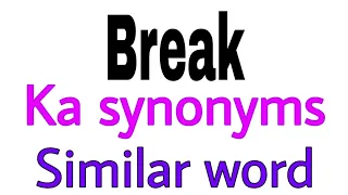 Synonyms of  Break |  Break ka synonyms | similar word of  Break | synonym of  Break