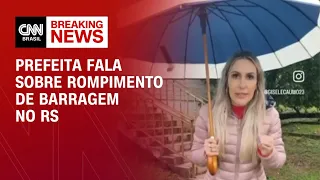 Prefeita fala sobre rompimento de barragem no RS | BASTIDORES CNN