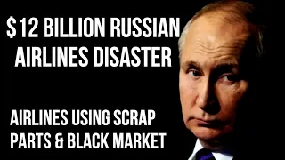 Russian Airlines $12 Billion Disaster as Sanctions Force Russia into Plane Stripping & Subsidies