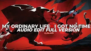 my ordinary life x i got no time full version [edit audio]