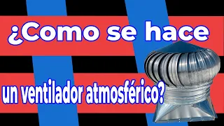 ¿Sabes como se fabrican los ventiladores atmosféricos tipo cebolla?