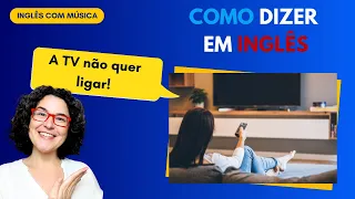 Como dizer em inglês: "A TV não quer ligar!" - #aprendainglescommusica