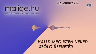 Mai IGE - Halld meg Isten neked szóló üzenetét! - 2022.11.12