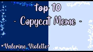 Top 10 - Copycat Meme - || Gacha Life & Gacha Club || •Valerine Violette•