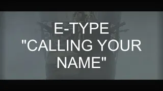 E- TYPE "CALLING YOUR NAME" V.1 E-TYPE - ЗОВУ ТЕБЯ ПО ИМЕНИ