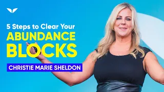 5 Steps To Clear Your Abundance Blocks | Christie Marie Sheldon