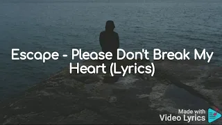 Escape - Please Don't Break My Heart (Lyrics)