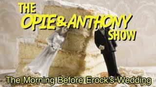 Opie & Anthony: The Morning Before Erock's Wedding (11/19/10)