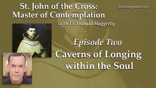 Caverns of Longing within the Soul – St. John of the Cross /w Fr. Donald Haggerty