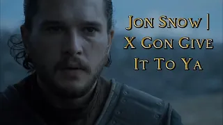 Jon Snow | X Gon Give It To Ya