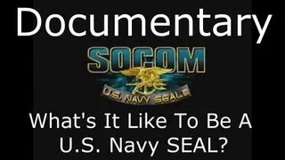 SOCOM U.S. Navy SEALS Documentary - What's It Like To Be A U.S. Navy SEAL?