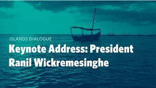 Islands Dialogue: Keynote Address: President Ranil Wickremesinghe