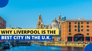 15 Reasons Why Liverpool Is the Best City in the UK