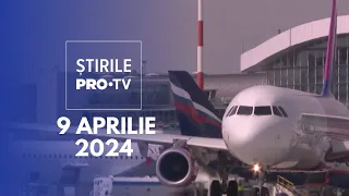 Știrile PRO TV - 9 Aprilie 2024