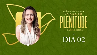 40 Dias em Plenitude: DIA 02 | Camila Vieira