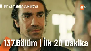 Bir Zamanlar Çukurova 137. Bölüm | İlk 20 Dakika