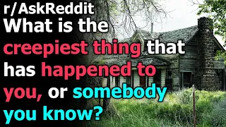 What is the creepiest thing that has happened to you, or somebody you know? r/AskReddit | Reddit Jar