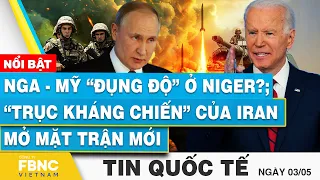 Tin Quốc tế 3/5 | Nga - Mỹ “đụng độ” ở Niger?; “Trục kháng chiến” của Iran mở mặt trận mới | FBNC