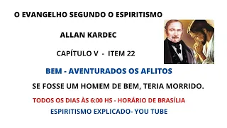 O EVANGELHO NO LAR - CAP. V ITEM 22 - SE FOSSE UM HOMEM DE BEM, TERIA MORRIDO..