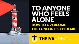 To Anyone Who Feels Alone...How To Overcome The Loneliness Epidemic