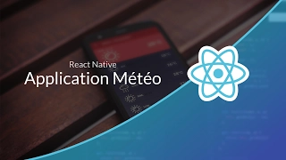 Tutoriel ReactNative : Découverte de React Native, App Météo