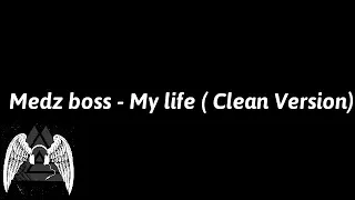 Medz Boss - My Life (Clean version)