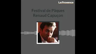 Festival de Pâques à Aix : Renaud Capuçon à cœur ouvert