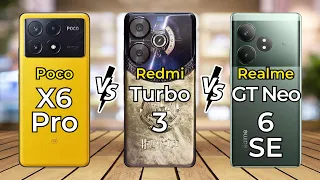 Poco X6 Pro Vs Redmi Turbo 3 Vs Realme GT Neo 6 SE 🔥 Full Specs Comparison