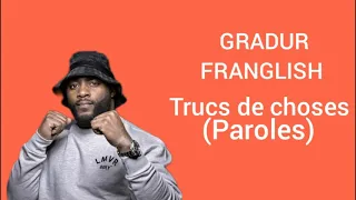 Gradur feat. Franglish-Trucs de choses (paroles)