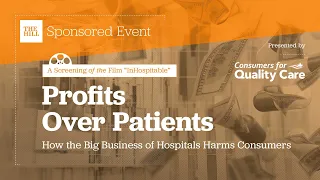 InHospitable Film Panel | Profits Over Patients: How the Big Business of Hospitals Harms Consumers