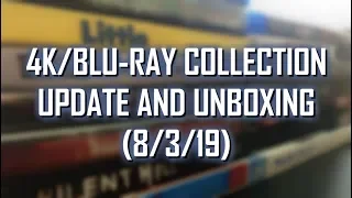 4K/BLURAY COLLECTION UPDATE AND UNBOXING (8/3/19)