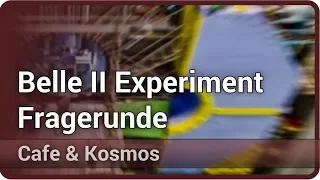 Belle II Experiment - Fragerunde • Cafe & Kosmos | Thomas Kuhr