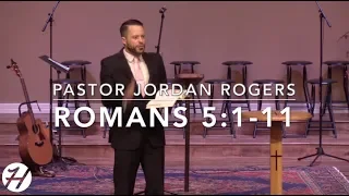 Six Reasons the Righteous Should Rejoice - Romans 5:1-11 (11.11.18) - Dr. Jordan N. Rogers