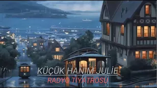 RADYO TİYATROSU & KÜÇÜK HANIM JULİE & RADYODA TİYATRO