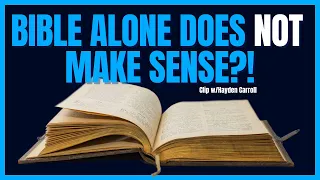 Why Sola Scriptura Doesn't Make Sense! w/Hayden Carroll (Clip from full episode)