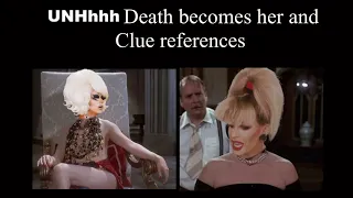 UNHhhh Death becomes her and Clue references