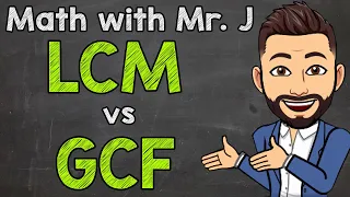 Least Common Multiples vs. Greatest Common Factors (LCM vs. GCF) | Math with Mr. J